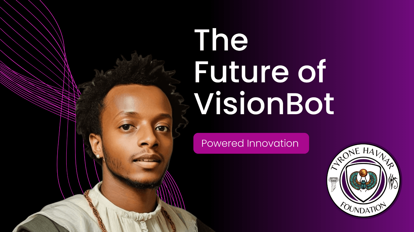 Tyrone Havnar Foundation-VisionBot, an AI tool and program specifically designed for Visually impaired and deaf youth.